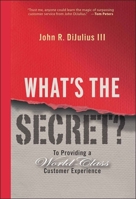 What's the Secret: To Providing a World-Class Customer Experience 0470196122 Book Cover