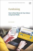 Fundraising: How to Raise Money for Your Library Using Social Media 0081020031 Book Cover