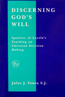 Discerning God's Will: Ignatius of Loyola's Teaching on Christian Decision Making (Series III--Original Studies, Composed in English ; No. 8) 0912422831 Book Cover