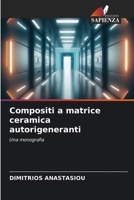 Compositi a matrice ceramica autorigeneranti: Una monografia 6206321746 Book Cover