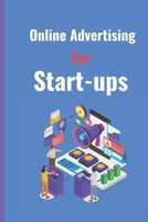 Online Advertising for Start Ups: Ultimate Online Marketing Guide B0CR1KXHFJ Book Cover