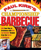 Paul Kirk's Championship Barbecue: Barbecue Your Way to Greatness with 575 Lip-Smackin' Recipes from the Baron of Barbecue 1558322426 Book Cover