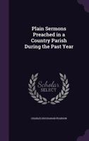 Plain Sermons Preached in a Country Parish During the Past Year 1146301146 Book Cover