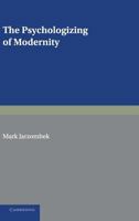 The Psychologizing of Modernity: Art, Architecture and History 0521147638 Book Cover