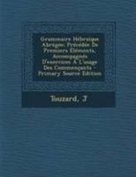 Grammaire Hebraique Abregee; Precedee de Premiers Elements, Accompagnes D'Exercices A L'Usage Des Commencants 101820282X Book Cover