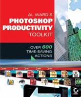 Al Ward's Photoshop Productivity Toolkit: Over 600 Time-Saving Actions 0782143342 Book Cover