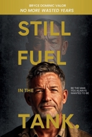 Still Fuel in the Tank. Be the Man You Always Wanted to Be: No More Wasted Years – Take Control, Rekindle Passion, and Own Your Future B0DSBGCJBS Book Cover