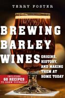 Brewing Barley Wine: Origins, History, and Techniques and Guidance for Making Them at Home Today 1510766936 Book Cover