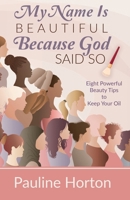 My Name Is Beautiful Because God Said So!: Eight Powerful Beauty Tips to Keep Your Oil B0DSM25LB8 Book Cover