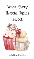 When Every Moment Tastes Sweet 3690811953 Book Cover