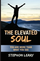 The Elevated Soul: You Are More Than What You See 1637694342 Book Cover