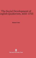 The Social Development of English Quakerism, 1655-1755, 0674366182 Book Cover