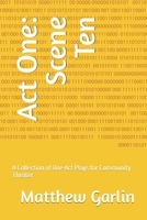 Act One: Scene Ten: A Collection of One Act Plays for Community Theater B0BFV48VSB Book Cover