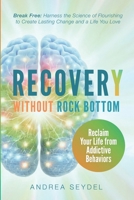 Recovery Without Rock Bottom: Reclaim Your Life from Addictive Behaviors 1990461972 Book Cover