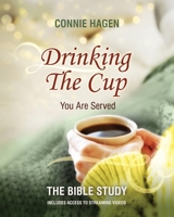 Drinking the Cup You Are Served - The Bible Study: A 7-Week Bible Study for Women Finding Healing, Faith, and Freedom in Life’s Hardest Circumstances B0GFW8PNK2 Book Cover
