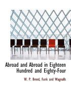 Abroad and Abroad in Eighteen Hundred and Eighty-Four 1140516299 Book Cover