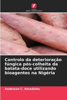 Controlo da deterioração fúngica pós-colheita da batata-doce utilizando bioagentes na Nigéria 6206033694 Book Cover