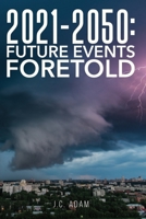 2021 - 2050 Future Events Foretold 1734821205 Book Cover