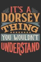 It's A Dorsey You Wouldn't Understand: Want To Create An Emotional Moment For A Dorsey Family Member ? Show The Dorsey's You Care With This Personal Custom Gift With Dorsey's Very Own Family Name Surn 1695540417 Book Cover