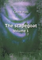 The Scapegoat: A Romance, Volume 1 1377406822 Book Cover