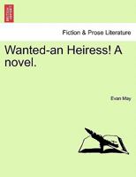 Wanted-an Heiress! A novel. 124087961X Book Cover