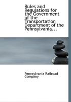 Rules and Regulations for the Government of the Transportation Department of the Pennsylvania... 0554741326 Book Cover