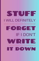 Stuff I Will Immediately Forget If I Don't Write It Down: 5.5 x 8.5-inch Notebook to Write In with 150 Lined Pages and Cute Modern Colorful Cover (Blank Notebook) 1708570934 Book Cover