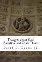 Thoughts about God, Salvation, and Other Things 1511506504 Book Cover