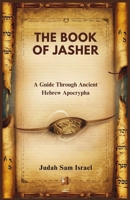 THE BOOK OF JASHER: A Guide Through Ancient Hebrew Apocrypha B0DQJRS21H Book Cover