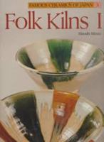 Folk Kilns I (Famous Ceramics of Japan 3) 0870114166 Book Cover
