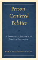 Person-Centered Politics: A Personalist Approach to Political Philosophy 0761874429 Book Cover