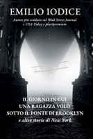 IL GIORNO IN CUI UNA RAGAZZA VOLÒ SOTTO IL PONTE DI BROOKLYN E ALTRE STORIE DI NEW YORK (Italian Edition) B0CNH35STV Book Cover