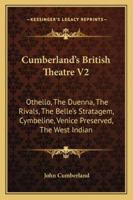 Cumberland's British Theatre, Volume 2: Othello, The Duenna, The Rivals, The Belle's Stratagem, Cymbeline, Venice Preserved, The West Indian 1163122734 Book Cover