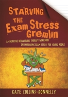 Starving the Exam Stress Gremlin: A Cognitive Behavioural Therapy Workbook on Managing Exam Stress for Young People (Gremlin and Thief CBT Workbooks 12) 1849056986 Book Cover