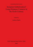 Incipient Globalization? Long-Distance Contacts in the Sixth Century 1407300784 Book Cover