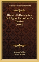 Histoire Et Description De L'Eglise Cathedrale De Chartres (1860) 1166745228 Book Cover