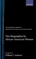 Two Biographies by African-American Women (Schomburg Library of Nineteenth-Century Black Women Writers) 0195062043 Book Cover