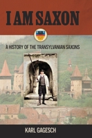 I am Saxon: A History of the Transylvanian Saxons 1038329965 Book Cover