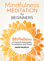Mindfulness Meditation for Beginners: 50 Meditations to Practice Awareness, Acceptance, and Peace 1646116674 Book Cover