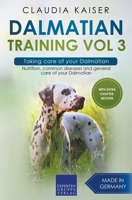 Dalmatian Training Vol 3 – Taking care of your Dalmatian: Nutrition, common diseases and general care of your Dalmatian 396897378X Book Cover