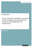Externe und interne Mediation zur L�sung sozialer Konflikte im Berufsumfeld. Ein Vergleich und Empfehlungen f�r Unternehmen 3346503232 Book Cover