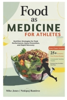 Food As Medicine For Athletes: Nutrition Strategies for Peak Performance, Injury Prevention, and Rapid Recovery B0FRX483MS Book Cover