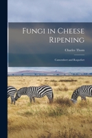 Fungi in Cheese Ripening: Camembert and Roquefort 1016353618 Book Cover