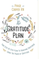 The Gratitude Plan: Your Step-By-Step Plan to Achieving Greatness Using the Power of Gratitude 1952035058 Book Cover