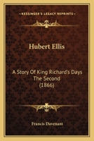 Hubert Ellis: A Story Of King Richard's Days The Second 1171643799 Book Cover