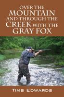 Over the Mountain and Through the Creek with the Gray Fox 1432761277 Book Cover