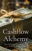 Cashflow Alchemy: Turn Debt into Prosperity with Velocity Banking B0FKLM8XTW Book Cover