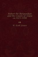 Robert the Burgundian and the Counts of Anjou, Ca. 1025-1098 0813209730 Book Cover