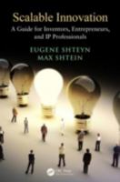 Scalable Innovation: A Guide for Inventors, Entrepreneurs, and IP Professionals 1466590971 Book Cover