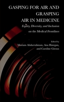 Gasping for Air and Grasping Air in Medicine: Equity, Diversity, and Inclusion on the Medical Frontline 1804410349 Book Cover